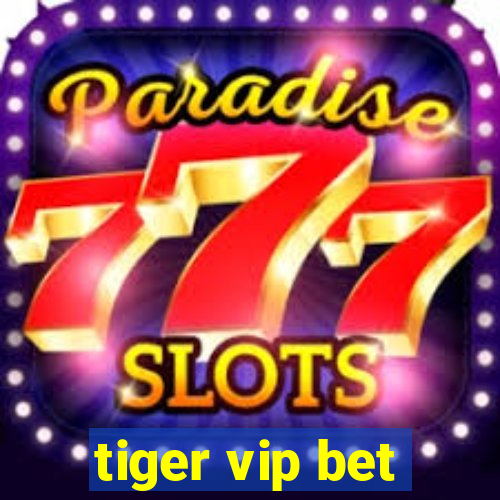 tiger vip bet